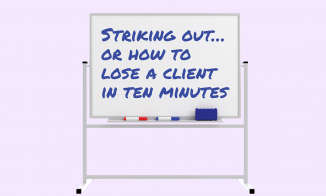 Striking out… or how to lose a client in ten minutes